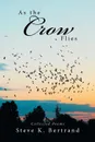 As the Crow Flies. Collected Poems - Steve K. Bertrand