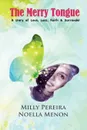 The Merry Tongue. A Story of Love, Loss, Faith . Surrender - Noella Menon