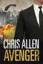 Avenger. The Alex Morgan Interpol Spy Thriller Series (Intrepid 3) - Chris Allen