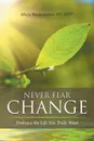 Never Fear Change. Embrace the Life You Truly Want - RN ATP® Alicja Bialasiewicz