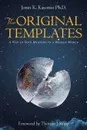 The Original Templates. A Way to Find Meaning in a Broken World - Jones K. Kasonso Ph.D.