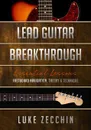 Lead Guitar Breakthrough. Fretboard Navigation, Theory . Technique (Book . Online Bonus) - Zecchin Luke