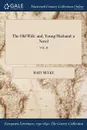 The Old Wife. and, Young Husband: a Novel; VOL. II - Mary Meeke