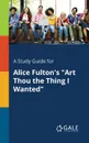 A Study Guide for Alice Fulton.s 