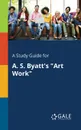 A Study Guide for A. S. Byatt.s 