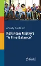A Study Guide for Rohinton Mistry.s 