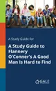 A Study Guide for A Study Guide to Flannery O.Conner.s A Good Man Is Hard to Find - Cengage Learning Gale