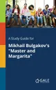A Study Guide for Mikhail Bulgakov.s 