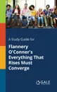 A Study Guide for Flannery O.Conner.s Everything That Rises Must Converge - Cengage Learning Gale