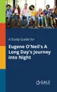 A Study Guide for Eugene O.Neil.s A Long Day.s Journey Into Night - Cengage Learning Gale