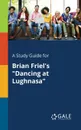 A Study Guide for Brian Friel.s 