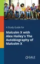 A Study Guide for Malcolm X With Alex Hailey.s The Autobiography of Malcolm X - Cengage Learning Gale