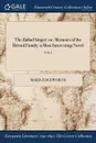The Ballad Singer. or, Memoirs of the Bristol Family: a Most Interesting Novel; VOL. I - Maria Edgeworth