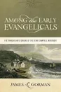 Among the Early Evangelicals. The Transatlantic Origins of the Stone-Campbell Movement - James L. Gorman