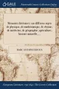 Memoires litteraires. sur differens sujets de physique, de mathematique, de chymie, de medecine, de geographie, dagriculture, dhistoire naturelle, ... - Marc Antoine Eidous