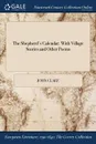 The Shepherd.s Calendar. With Village Stories and Other Poems - John Clare