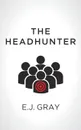 The Headhunter - E. J. Gray