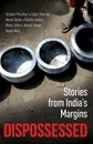 Dispossessed. Stories from India.s Margins - Ashwin Parulkar, Saba Sharma, Amod Shah et al.