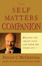 Self Matters Companion. Helping You Create Your Life from the Inside Out - Phillip C. McGraw, Phil McGraw