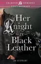 Her Knight in Black Leather - Jm Stewart