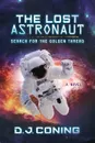 Lost Astronaut. Search for the Golden Thread - D J Coning