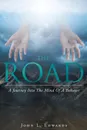 The Road. A Journey Into The Mind Of A Believer - John L. Edwards