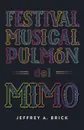 Festival Musical Pulmon del Mimo - Jeffrey A. Brick