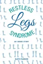 Restless Legs Syndrome. .An  Inside  Story. - Kaye Parker