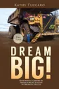 Dream Big.. Overcoming a Lifetime of Trauma . Abuse That Led to Dreams of Success. - Kathy Tuccaro