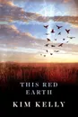 This Red Earth - Kim Kelly
