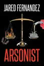 Arsonist - Jared Fernandez