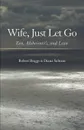 Wife, Just Let Go. Zen, Alzheimer.s, and Love - Robert Briggs, Diana Saltoon