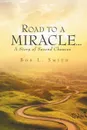 Road to a Miracle...a story of second chances - Bob L. Smith