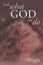 Look What God Can Do - Erica Wright