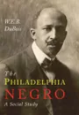 The Philadelphia Negro. A Social Study - W. E. B. Du Bois