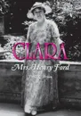 Clara. Mrs. Henry Ford - Ford R Bryan