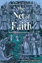 The Net of Faith. The Corruption of the Church, Caused by its Fusion and Confusion with Temporal Power - Peter Chelčický, Enrico C.S. Molnár