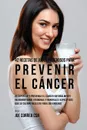 42 Recetas de Jugos Poderosos Para Prevenir el Cancer. Recuperese y Prevenga el Cancer Naturalmente Incrementando Vitaminas y Minerales Especificos Que su Cuerpo Necesita Para Defenderse - Joe Correa