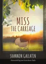 Miss the Carriage - Shannon Gallatin