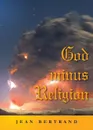 God Minus Religion - Bertrand Jean