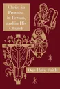 Christ in Promise, in Person, and in His Church. Our Holy Faith Series - Sister Mary Thaddeus, Sister Mary Jeanette, Sister Mary Edith