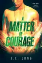 A Matter of Courage - J. C. Long