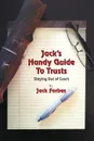 JACK.S HANDY GUIDE TO TRUSTS. Staying Out of Court - Jack Forbes