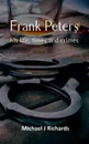 Frank Peters. his life, times and crimes - Michael J Richards