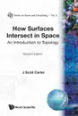 HOW SURFACES INTERSECT IN SPACE. AN INTRODUCTION TO TOPOLOGY (2ND EDITION) - J Scott Carter