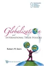 GLOBALIZATION AND INTERNATIONAL TRADE POLICIES - Robert M Stern