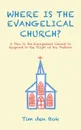 Where Is the Evangelical Church.. A Plea to the Evangelical Church to Respond to the Plight of the Preborn - Tim den Bok