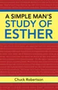 A Simple Man.s Study of Esther - Chuck Robertson