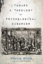 Toward a Theology of Psychological Disorder - Marcia Webb