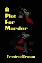 A Plot for Murder - Fredric Brown